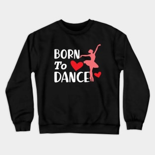 Dancer - Born to dance Crewneck Sweatshirt